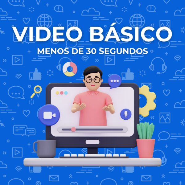 Video Básico Menos de 30 segundos